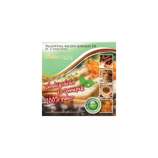 Vendégvárás és ünnepek - 100% paleo - PaleoVital recept-sorozat 3. - K. Pataki Márta