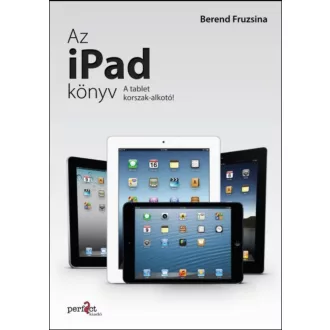 Az iPad könyv - A tabletkorszak-alkotó - Berend Fruzsina