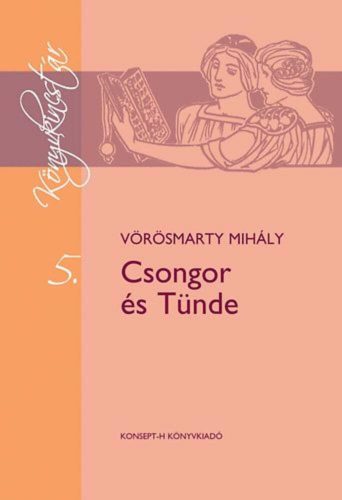 Csongor és Tünde - Vörösmarty Mihály - Könyvkincstár 5. kötet