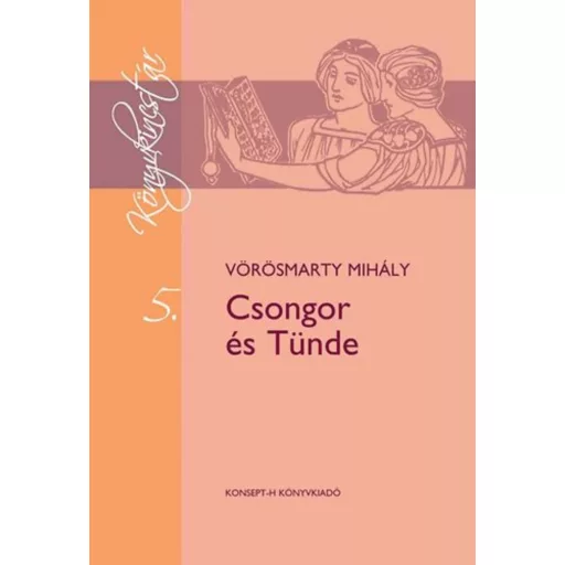 Csongor és Tünde - Vörösmarty Mihály - Könyvkincstár 5. kötet