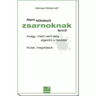 Nem kötelező zsarnoknak lenni! /Avagy: miért nem elég egyedül a nevelés (Michael Winterhoff)