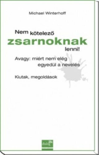 Nem kötelező zsarnoknak lenni! /Avagy: miért nem elég egyedül a nevelés (Michael Winterhoff)