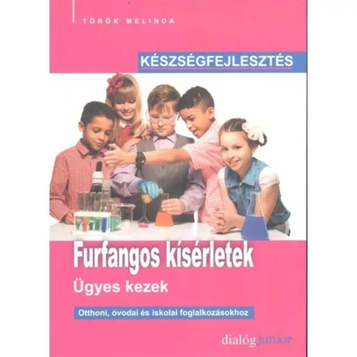 Furfangos kísérletek - Ügyes kezek - Készségfejlesztés - Török Melinda