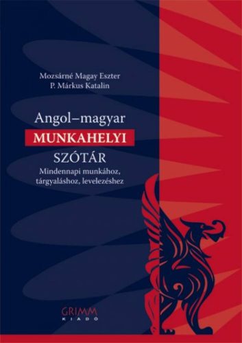 Angol-magyar munkahelyi szótár /Mindennapi munkához, tárgyaláshoz, levelezéshez (P. Márkus Kata