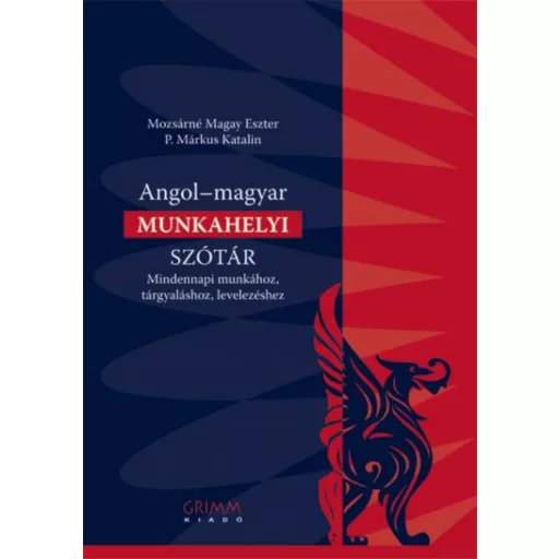 Angol-magyar munkahelyi szótár /Mindennapi munkához, tárgyaláshoz, levelezéshez (P. Márkus Kata