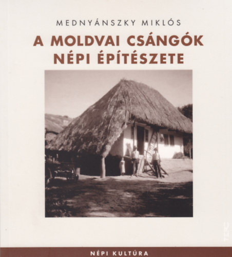 A moldvai csángók népi építészete - Mednyánszky Miklós