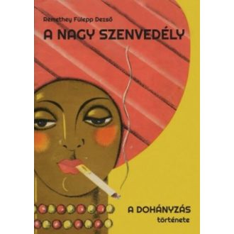 A nagy szenvedély /A dohányzás története (Remethey Fülepp Dezső)