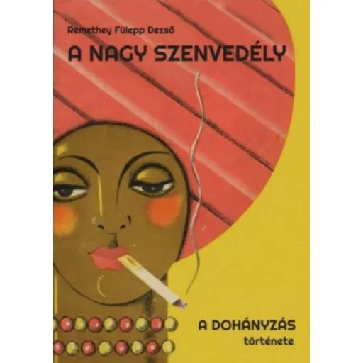 A nagy szenvedély /A dohányzás története (Remethey Fülepp Dezső)