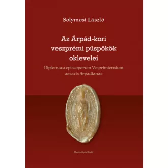   Az Árpád-kori veszprémi püspökök oklevelei - Solymosi László