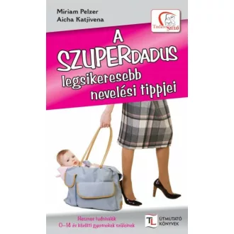   A szuperdadus legsikeresebb nevelési tippjei - Aicha Katjivena - Miriam Pelzer