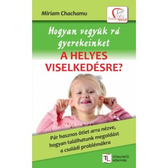 Hogyan vegyük rá gyerekeinket a helyes viselkedésre? /Tudatos Szülő (Miriam Chachamu)