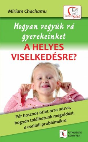 Hogyan vegyük rá gyerekeinket a helyes viselkedésre? /Tudatos Szülő (Miriam Chachamu)