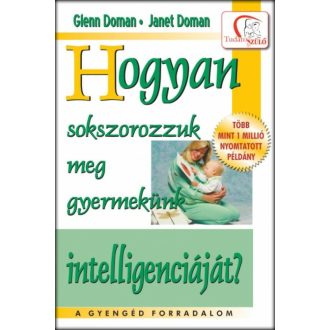 Hogyan sokszorozzuk meg gyermekünk intelligenciáját? /Tudatos Szülő (Janet Doman)