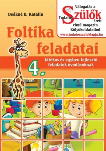 Foltika feladatai 4. /Játékos és egyben fejlesztő feladatok óvodásoknak (Deákné B. Katalin)