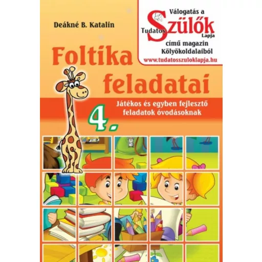Foltika feladatai 4. /Játékos és egyben fejlesztő feladatok óvodásoknak (Deákné B. Katalin)