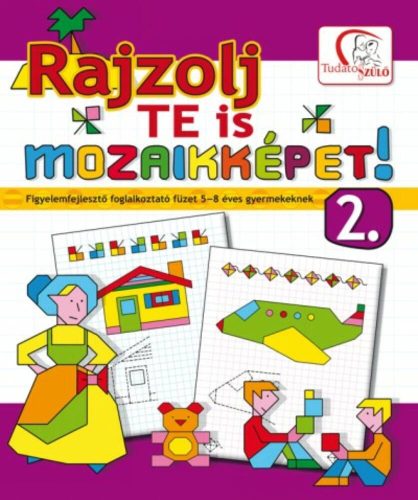 Rajzolj te is mozaikképeket! 2. /Figyelemfejlesztő foglalkoztató füzet 5-8 éves gyermekeknek (D