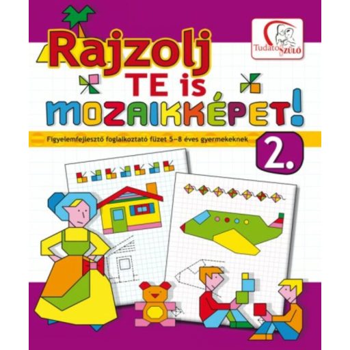 Rajzolj te is mozaikképeket! 2. /Figyelemfejlesztő foglalkoztató füzet 5-8 éves gyermekeknek (D