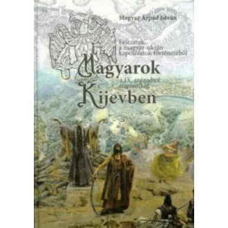   Magyarok Kijevben a IX. századtól napjainkig - Magyar Árpád István