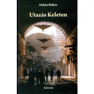 Utazás Keleten - Orbán Balázs