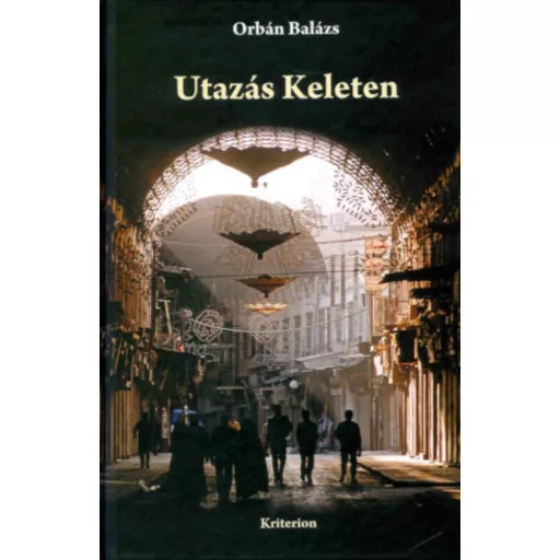 Utazás Keleten - Orbán Balázs