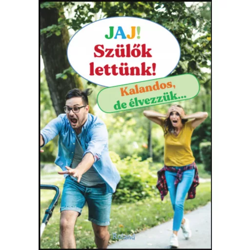 Jaj! Szülők lettünk! - Kalandos, de élvezzük... - Lengyel Orsolya szerk.