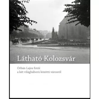   Látható Kolozsvár - Orbán Lajos fotói a két világháború közötti városról - Blos-Jáni Melinda