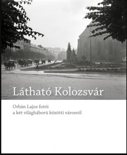 Látható Kolozsvár - Orbán Lajos fotói a két világháború közötti városról - Blos-Jáni Melinda