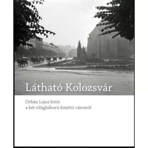 Látható Kolozsvár - Orbán Lajos fotói a két világháború közötti városról - Blos-Jáni Melinda