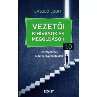   Vezetői kihívások és megoldások 1.0 - Beszélgetések erdélyi cégvezetőkkel - László Judit