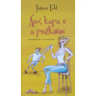   Ásó, kapa s a piszkavas - Hetvenhét kép egy házasságból - Tuzson Edit