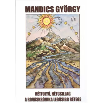   Hétfolyó, hétcsillag a rováskrónika legősibb rétege - Mandics György