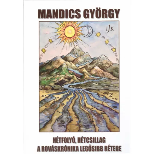 Hétfolyó, hétcsillag a rováskrónika legősibb rétege - Mandics György