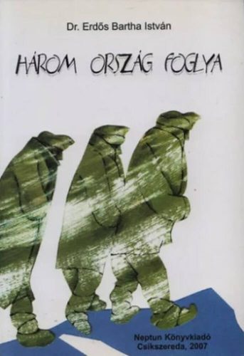 Három ország foglya - Dr. Erdős Bartha István