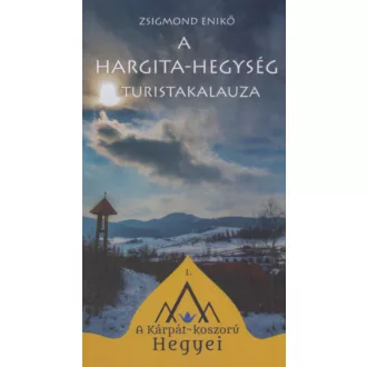 A Hargita-hegység turistakalauza - Zsigmond Enikő