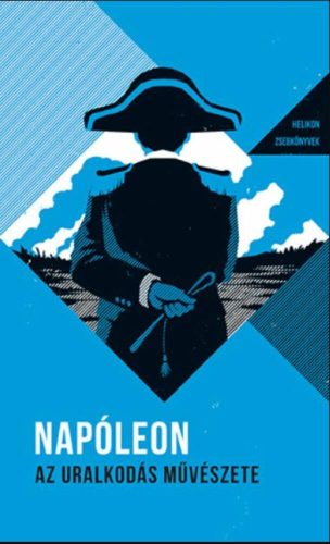 Napóleon - Az uralkodás művészete - Helikon zsebkönyvek 1