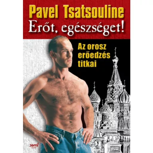 Erőt, egészséget! - Az orosz erőedzés titkai - Pavel Tsatsouline - Szépséghibás példány!