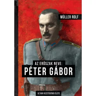   Az erőszak neve: Péter Gábor - Az ÁVH vezetőjének élete - Szépséghibás példány!