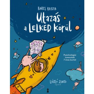   Utazás a lelked körül - Pszichológiai ismeretek 7 éves kortól - Barcs Kriszta - Szépséghibás példány!