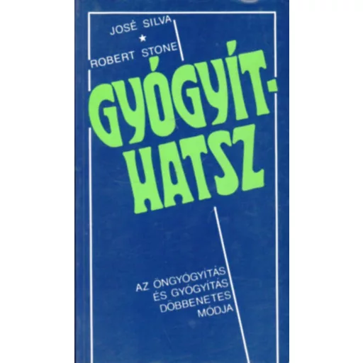 Gyógyíthatsz - Az öngyógyítás és gyógyítás döbbenetes módja - José Silva és Robert Stone (szépségibás példány)