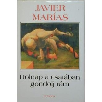   Holnap a csatában gondolj rám - Javier Marías - Szépséghibás példány!