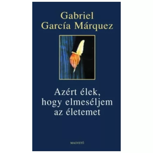 Azért élek,hogy elmeséljem az életemet - Gabriel García Márquez - Szépséghibás példány! 