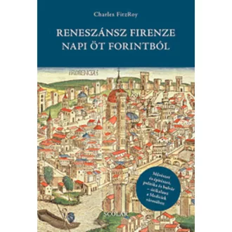   Reneszánsz Firenze napi öt forintból - Charles FitzRoy - Szépséghibás példány!