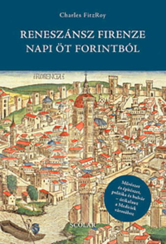 Reneszánsz Firenze napi öt forintból - Charles FitzRoy – Szépséghibás példány!