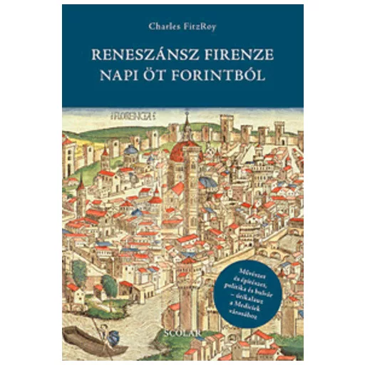 Reneszánsz Firenze napi öt forintból - Charles FitzRoy - Szépséghibás példány!