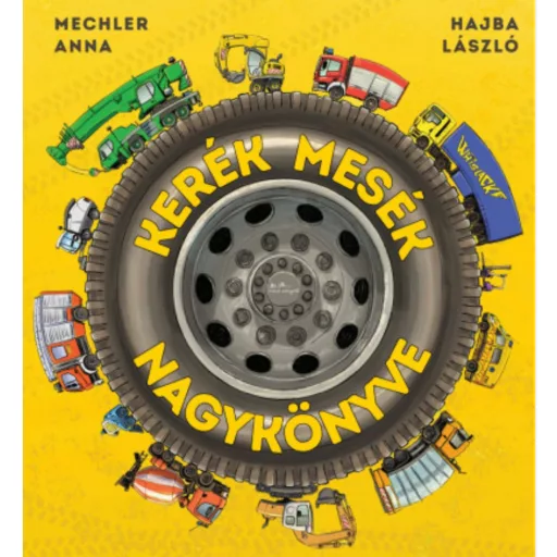 Kerék mesék nagykönyve - Mechler Anna - Szépséghibás példány!
