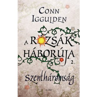   A rózsák háborúja 2. - Szentháromság - Conn Iggulden - Szépséghibás példány!