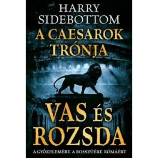 A Caesarok trónja 1. - Vas és rozsda - Harry Sidebottom - Szépséghibás példány!