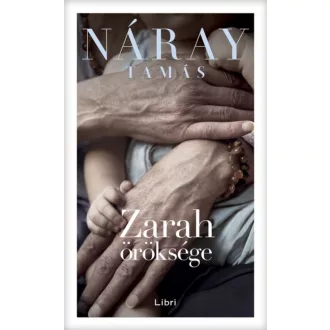   Zarah öröksége - Náray Tamás (keménytáblás védőborítóval, 2018) - Szépséghibás példány!