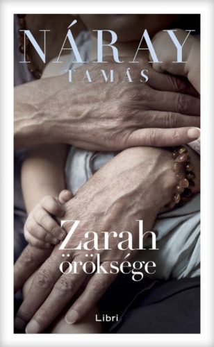Zarah öröksége - Náray Tamás (keménytáblás védőborítóval, 2018) - Szépséghibás példány!