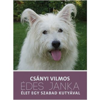   Édes Janka Élet egy szabad kutyával - Csányi Vilmos - Szépséghibás példány!